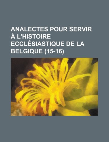 Analectes Pour Servir A L'Histoire Ecclesiastique de La Belgique (15-16) (9781235476570) by Livres Groupe; Groupe, Livres; Anonymous