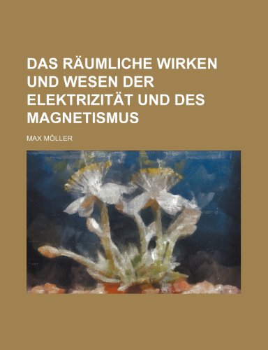 9781235478604: Das Raumliche Wirken Und Wesen Der Elektrizitat Und Des Magnetismus
