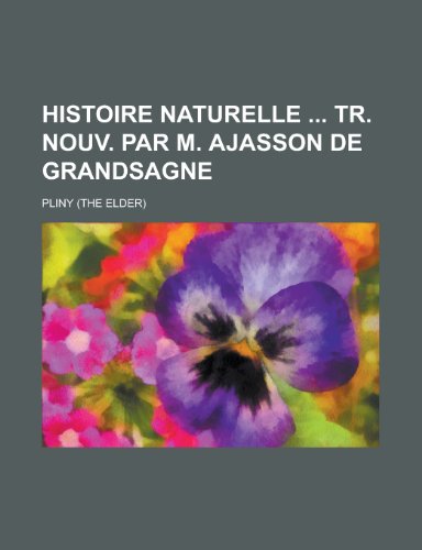 Histoire Naturelle Tr. Nouv. Par M. Ajasson de Grandsagne (9781235479489) by Pliny