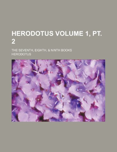 Herodotus Volume 1, pt. 2; the seventh, eighth, & ninth books (9781235484858) by Herodotus