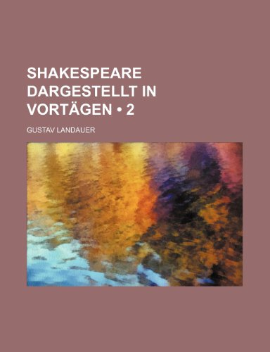 Shakespeare Dargestellt in VortÃ¤gen (2) (9781235488641) by Landauer, Gustav
