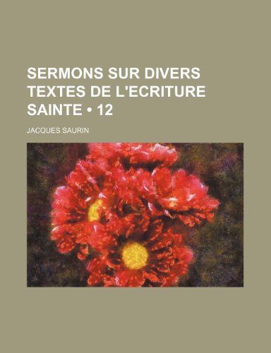 9781235492877: Sermons Sur Divers Textes de L'Ecriture Sainte (12)