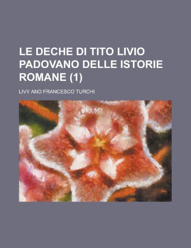 Le Deche Di Tito Livio Padovano Delle Istorie Romane (1) (9781235494253) by Livy