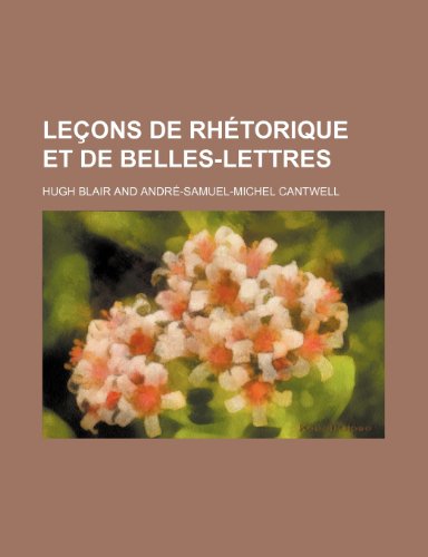 Lecons de Rhetorique Et de Belles-Lettres (1) (9781235495403) by Blair, Hugh