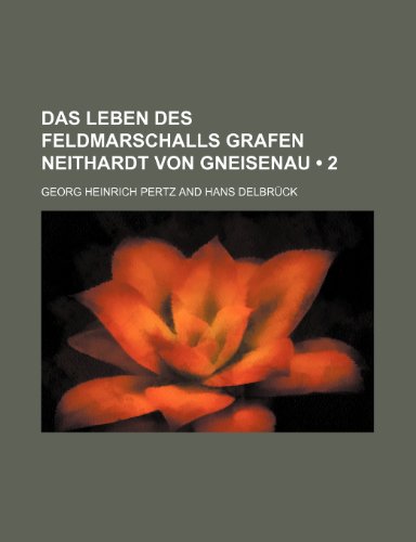 Das Leben Des Feldmarschalls Grafen Neithardt Von Gneisenau (2 ) (9781235501203) by Pertz, Georg Heinrich
