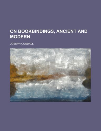 On Bookbindings, Ancient and Modern (9781235502330) by Cundall, Joseph