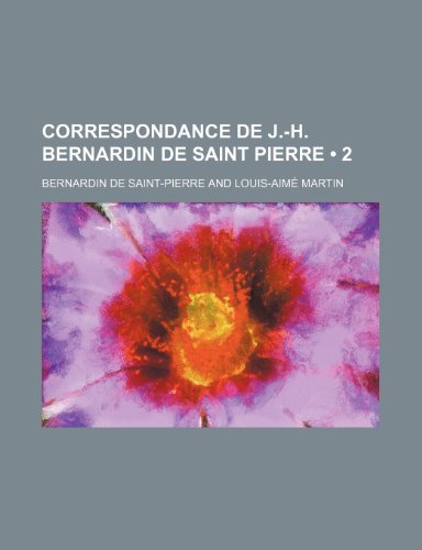Correspondance de J.-H. Bernardin de Saint Pierre (2) (9781235502613) by Saint-Pierre, Bernardin De