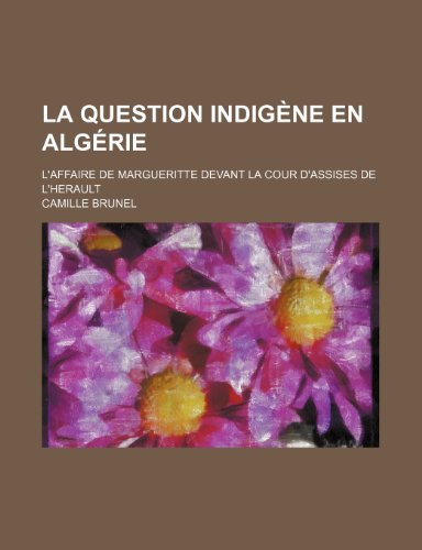 Beispielbild fr La Question Indigene En Algerie; L'Affaire de Margueritte Devant La Cour D'Assises de L'Herault zum Verkauf von Buchpark