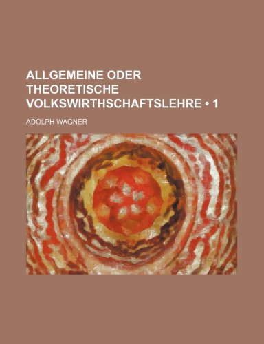 9781235511400: Allgemeine Oder Theoretische Volkswirthschaftslehre (1)