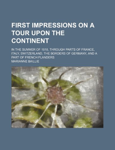 9781235517136: First Impressions on a Tour Upon the Continent; In the Summer of 1818, Through Parts of France, Italy, Switzerland, the Borders of Germany, and a Part of French Flanders