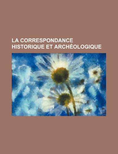 La Correspondance Historique Et Archeologique (9781235517365) by Groupe, Livres