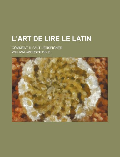 9781235519031: L'art de Lire le Latin; Comment Il Faut L'enseigner