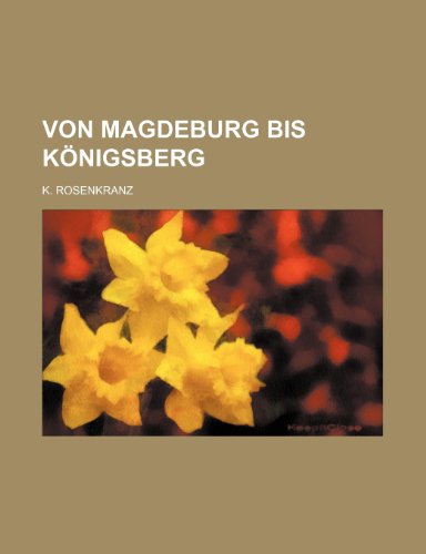 Von Magdeburg bis KÃ¶nigsberg (9781235519048) by Rosenkranz, Karl