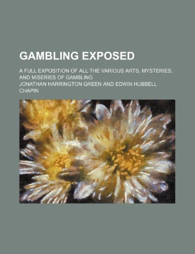 9781235519468: Gambling Exposed; A Full Exposition of All the Various Arts, Mysteries, and Miseries of Gambling