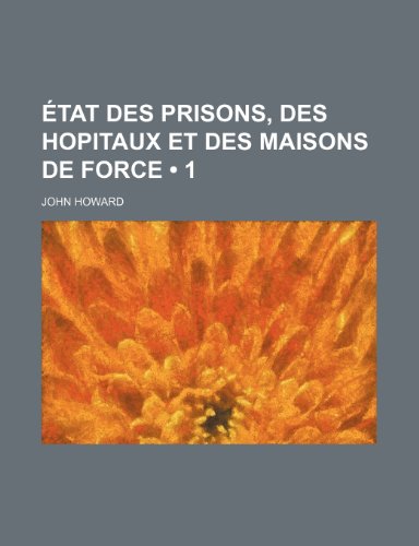 Ã‰tat Des Prisons, Des Hopitaux et Des Maisons de Force (1) (9781235520235) by Howard, John