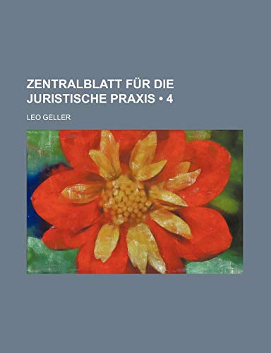 Zentralblatt Fur Die Juristische Praxis (4) (9781235521584) by Geller, Leo