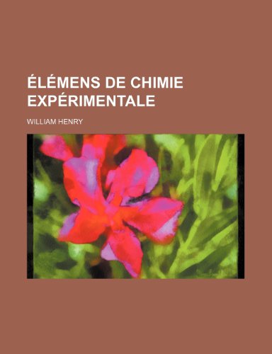 Elemens de Chimie Experimentale (9781235529177) by Henry, William