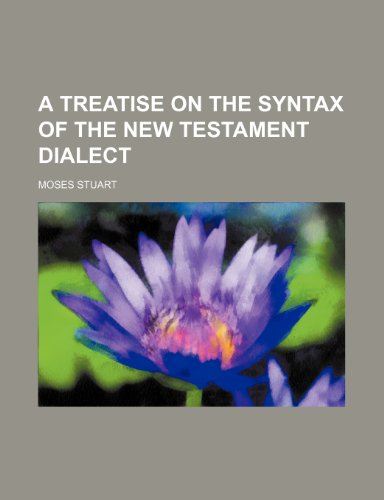 A Treatise on the Syntax of the New Testament Dialect (9781235529290) by Stuart, Moses