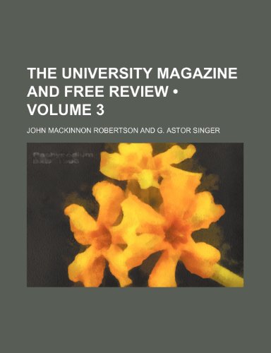 The University Magazine and Free Review (Volume 3) (9781235532443) by Robertson, John Mackinnon