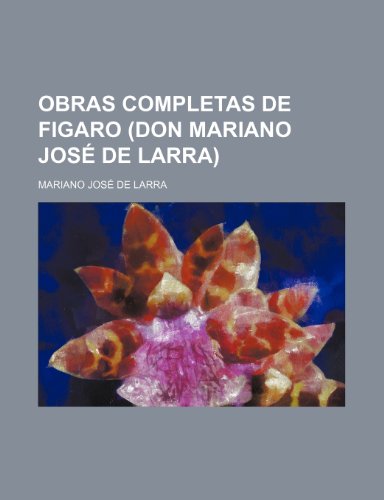 Obras completas de Figaro (Don Mariano JosÃ© de Larra) (2) (9781235536595) by Larra, Mariano JosÃ© De