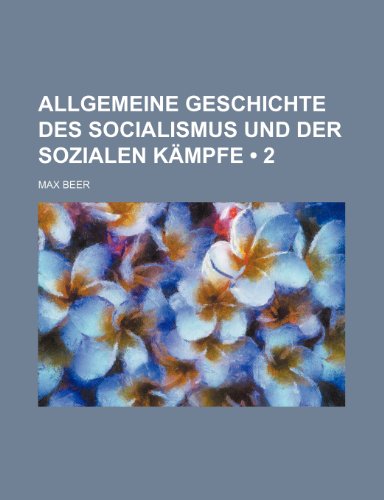 Allgemeine Geschichte Des Socialismus Und Der Sozialen Kampfe (2) (9781235536809) by Beer, Max
