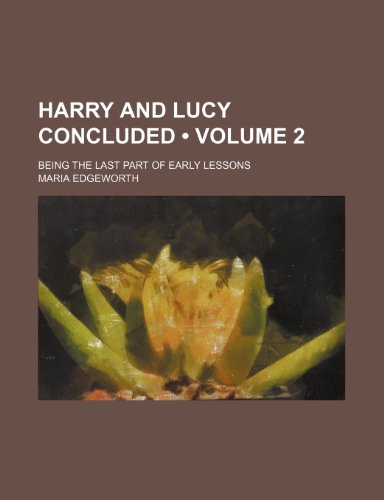 Harry and Lucy Concluded (Volume 2); Being the Last Part of Early Lessons (9781235539213) by Edgeworth, Maria