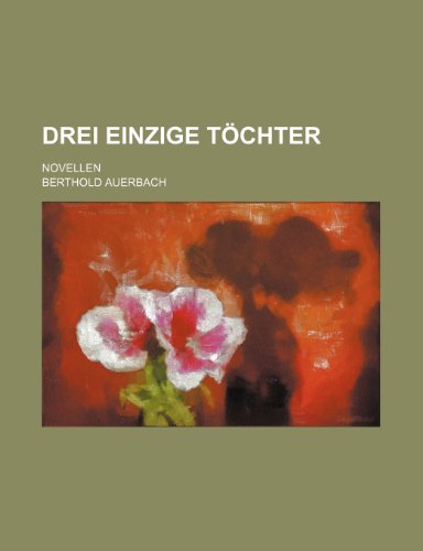 Drei Einzige T Chter; Novellen (9781235539916) by Auerbach, Berthold