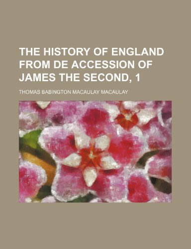 The History of England From de Accession of James the Second, 1 (9781235541919) by Macaulay, Thomas Babington Macaulay