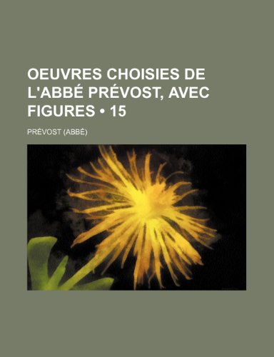 Oeuvres Choisies de L'Abbe Prevost, Avec Figures (15) (9781235543982) by Pr Vost; Prevost