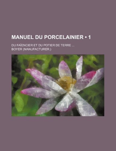 9781235546198: Manuel Du Porcelainier (1); Du Faiencier Et Du Potier de Terre