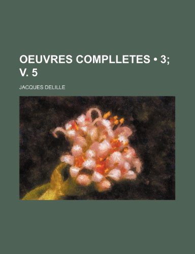 Oeuvres Complletes (3; v. 5) (9781235547607) by Delille, Jacques