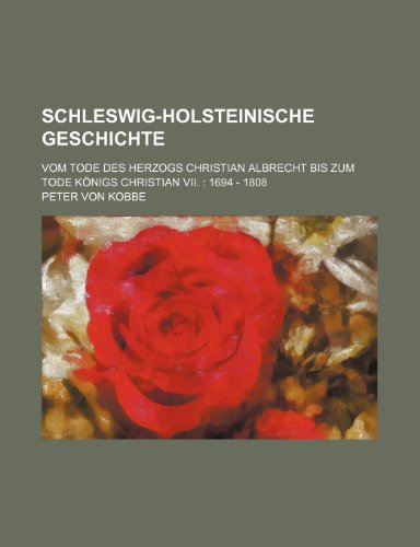 9781235552267: Schleswig-Holsteinische Geschichte; Vom Tode Des Herzogs Christian Albrecht Bis Zum Tode Konigs Christian VII. 1694 - 1808