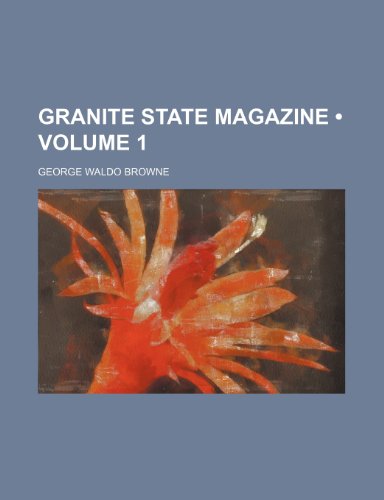 Granite State Magazine (Volume 1) (9781235556975) by Browne, George Waldo