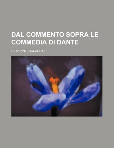 Dal Commento Sopra le Commedia Di Dante (9781235559044) by Boccaccio, Giovanni