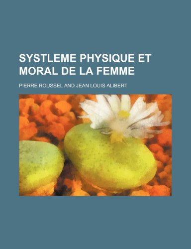 Systleme Physique et Moral de La Femme (9781235564666) by Roussel, Pierre