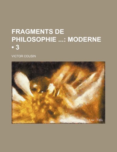Fragments de Philosophie (3); Moderne (9781235567919) by Cousin, Victor