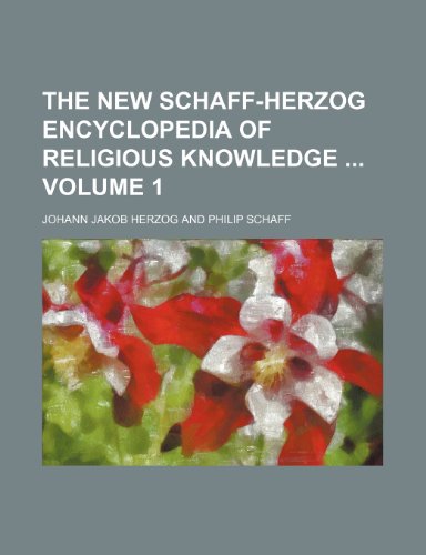 The New Schaff-Herzog Encyclopedia of Religious Knowledge Volume 1 - Johann Jakob Herzog