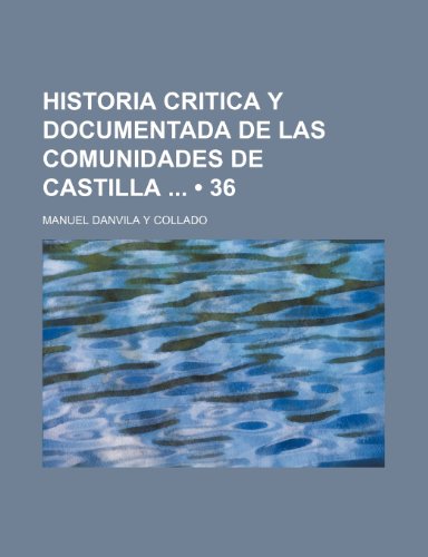 Historia Critica Y Documentada de Las Comunidades de Castilla (36) (9781235582455) by Collado, Manuel Danvila Y