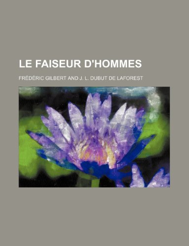 Le Faiseur D'Hommes (9781235587191) by Gilbert, Fr D. Ric; Gilbert, Frederic