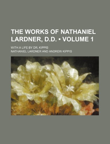 9781235589843: The Works of Nathaniel Lardner, D.d. (Volume 1); With a Life by Dr. Kippis