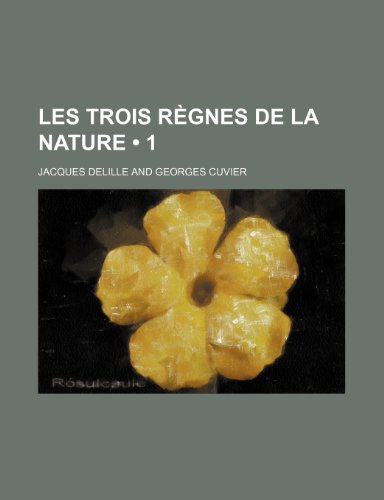 Les Trois Regnes de La Nature (1 ) (9781235591549) by Delille, Jacques