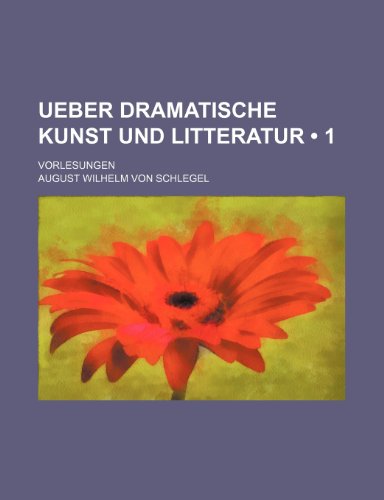 Ueber Dramatische Kunst Und Litteratur (1); Vorlesungen (9781235594342) by Schlegel, August Wilhelm Von