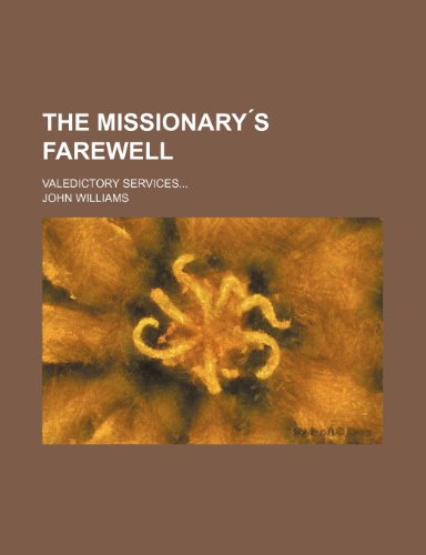 The Missionary S Farewell; Valedictory Services (9781235600821) by Williams, John