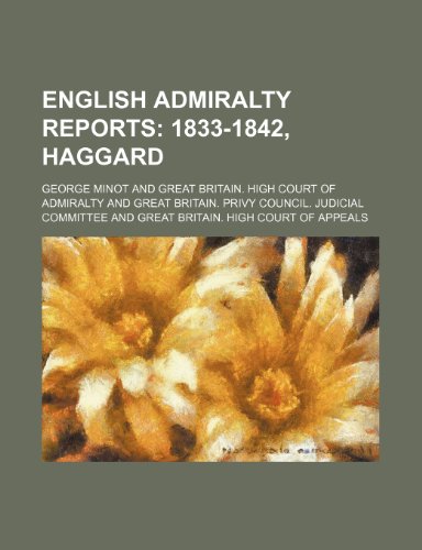 English Admiralty Reports (Volume 8); 1833-1842, Haggard (9781235601811) by Minot, George