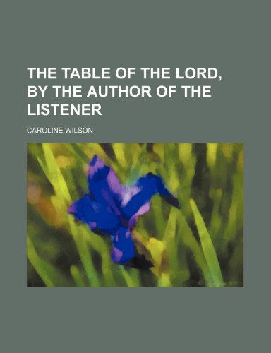 The Table of the Lord, by the Author of the Listener (9781235602047) by Wilson, Caroline