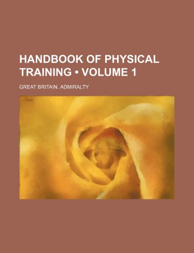 Handbook of Physical Training (Volume 1) (9781235602948) by Admiralty, Great Britain