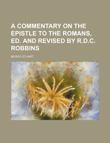 A Commentary on the Epistle to the Romans, Ed. and Revised by R.D.C. Robbins (9781235603242) by Stuart, Moses