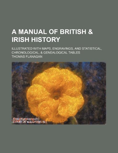 A Manual of British & Irish History; Illustrated with Maps, Engravings, and Statistical, Chronological, & Genealogical Tables (9781235605949) by Flanagan, Thomas