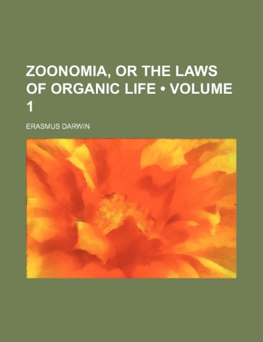Zoonomia, or the Laws of Organic Life (Volume 1) (9781235607172) by Darwin, Erasmus