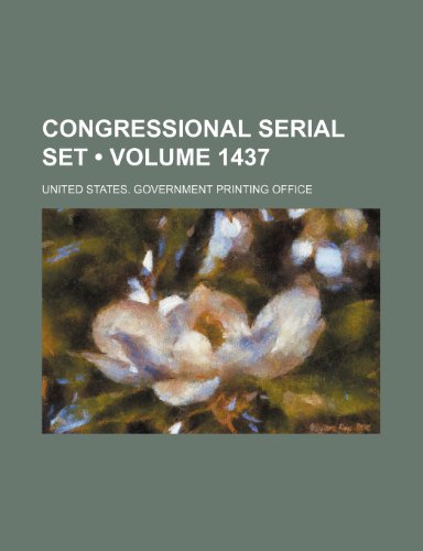 Congressional Serial Set (Volume 1437) (9781235607493) by United States Government Office